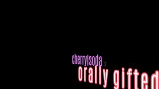 CherrySoda: Orally Gifted