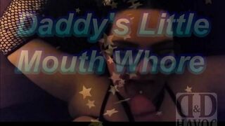 Daddy's little mouth whore