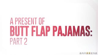 A Present Of Butt Flap Pajamas: Part 2 / Brazzers