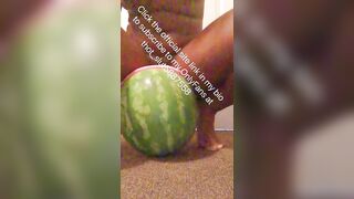 Shoving a huge watermelon in my pussy be like…